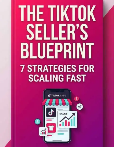 TIKTOK SELLER'S BLUEPRINT : 7 strategies to scale fast
